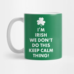 I'm Irish We Don't Do This Keep Calm Thing! Funny Ireland St. Patrick's Day Shirts Gifts Mug